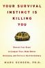 Your_survival_instinct_is_killing_you