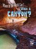 Where_in_the_world_can_I____hike_a_canyon_