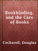 Bookbinding__and_the_care_of_books