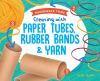 Creating_with_paper_tubes__rubber_bands___yarn