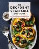 The_decadent_vegetable_cookbook