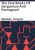 The_five_books_of_Gargantua_and_Pantagruel