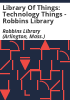 Library_of_Things__Technology_Things_-_Robbins_Library