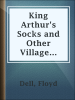 King_Arthur_s_Socks_and_Other_Village_Plays