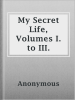 My_Secret_Life__Volumes__I_to_III